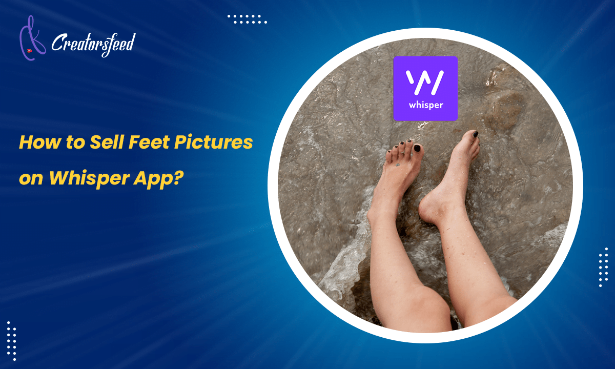 How to Sell Feet Pictures on Whisper App