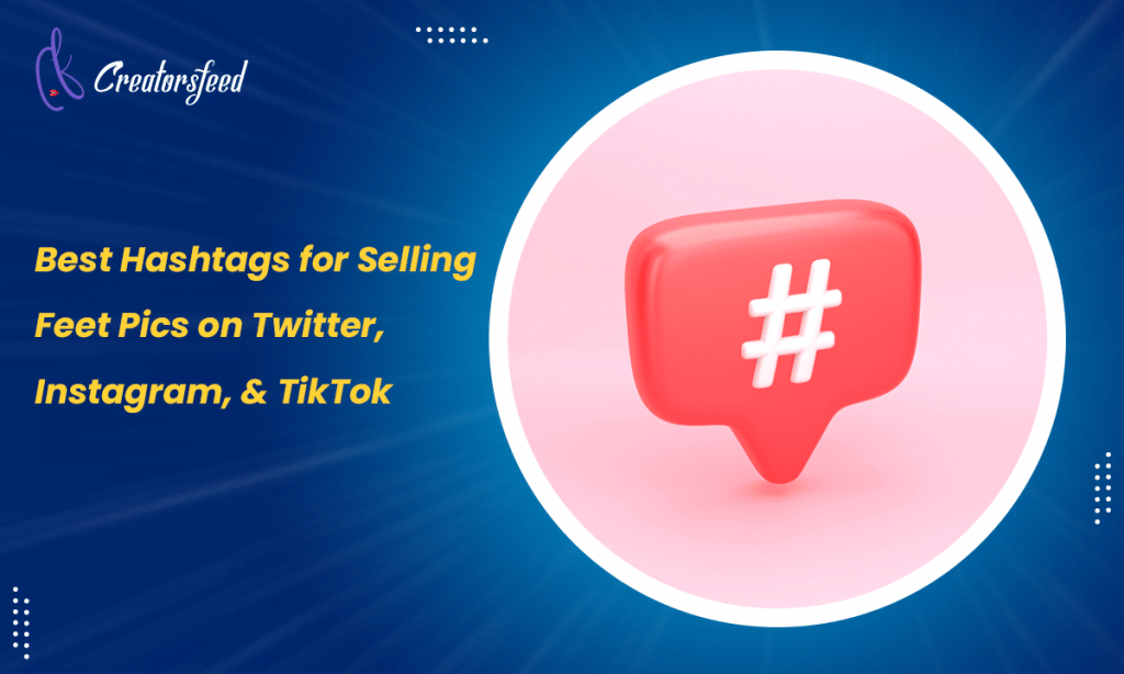 Best Hashtags for Selling Feet Pics on Twitter, Instagram, & TikTok