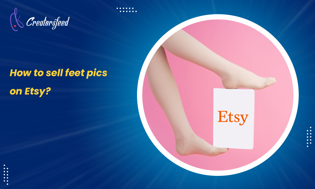 How to Sell Feet Pics on Etsy