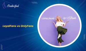 LoyalFans Vs OnlyFans: Which is the Best Creator Platform?