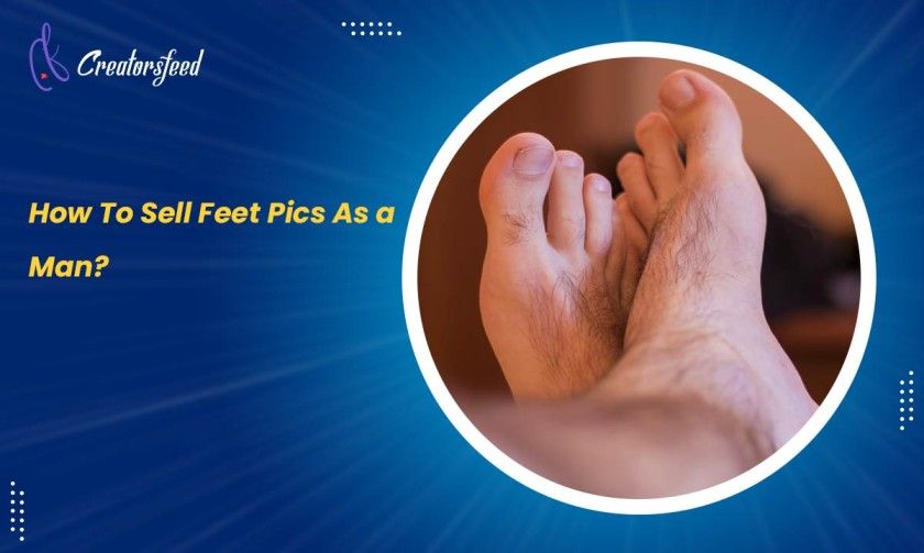 How To Sell Feet Pics As a Man