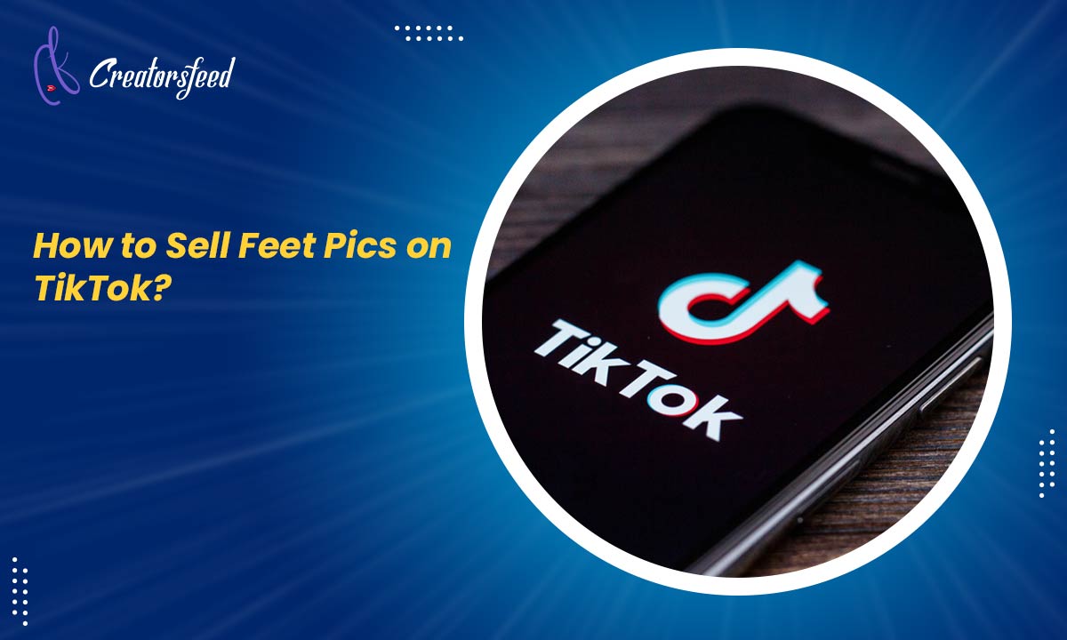 How to Sell Feet Pics on TikTok