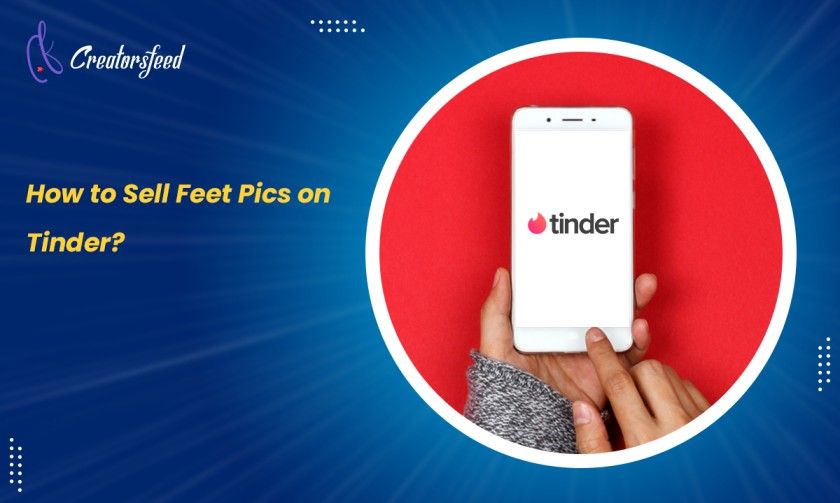 How to Sell Feet Pics on Tinder