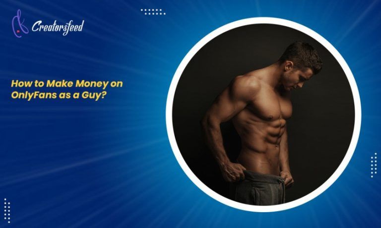 How to Make Money on OnlyFans As a Guy? - 5 Steps to Succeed